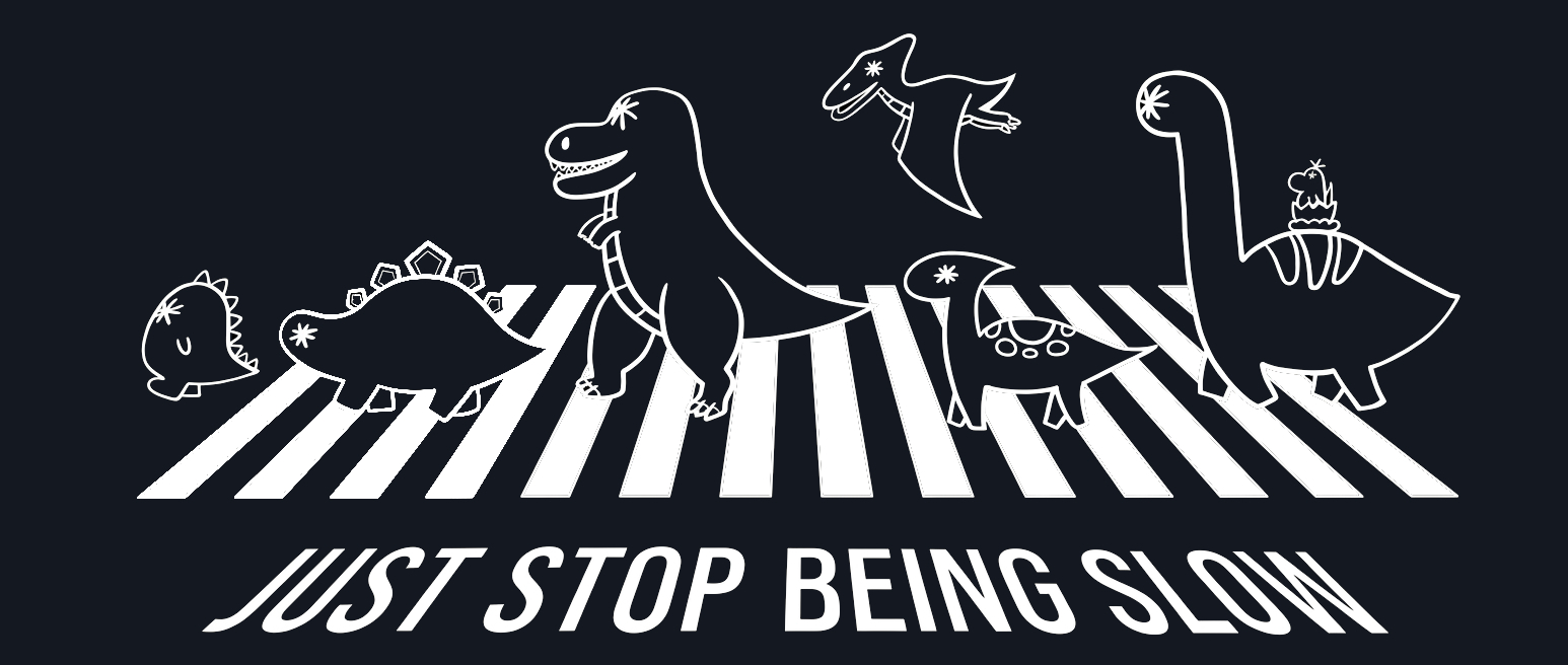 Cubing dino characters crossing a road above the words Just Stop Being Slow